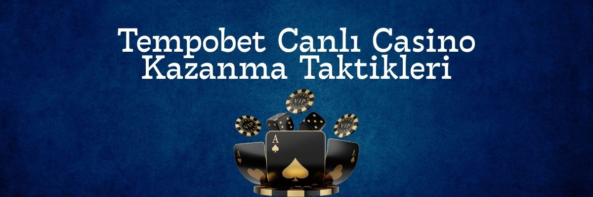 Tempobet Canlı Casino Kazanma Taktikleri
