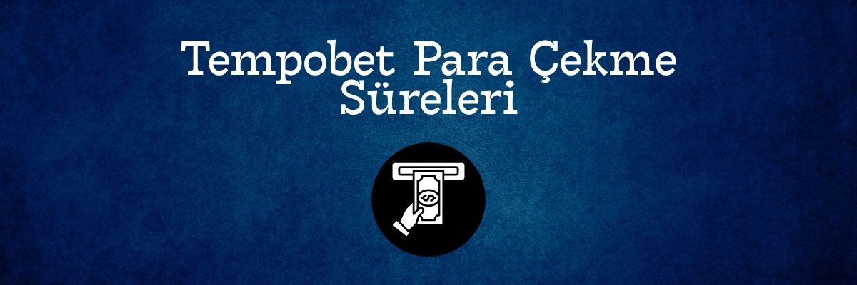 Tempobet Para Çekme Süreleri